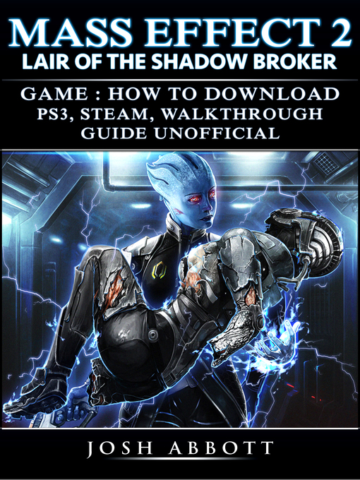 Title details for Mass Effect 2 Lair of the Shadow Broker Game: How to Download, PS3, Steam, Walkthrough, Guide Unofficial by Josh Abbott - Wait list